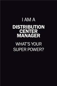 I Am A Distribution Center Manager, What's Your Super Power?: 6X9 120 pages Career Notebook Unlined Writing Journal