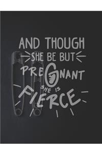 And Though She Be But Pregnant She is Fierce
