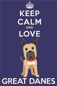 Keep Calm And Love Great Danes