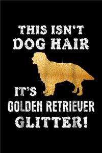 This isn't dog hair it's golden retriever glitter!