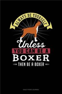 Always Be Yourself Unless You Can Be A Boxer Then Be A Boxer