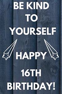 Be Kind To Yourself Happy 16th Birthday