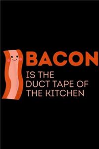 Bacon is The Duct Tape of The kitchen