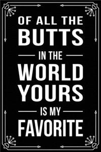 Of All the Butts in the World Yours Is My Favorite