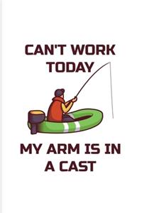Can't Work Today My Arm Is In A Cast