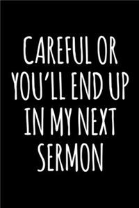 Careful or You'll End Up in My Next Sermon