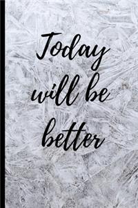 Today will be better