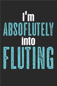 I'm Absoflutely Into Fluting