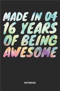 Made in 04 16 Years of Being Awesome Notebook