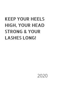Keep Your Heels High, Your Head Strong & Your Lashes Long!