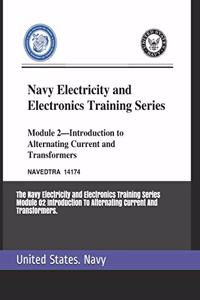 The Navy Electricity and Electronics Training Series Module 02 Introduction To Alternating Current And Transformers.