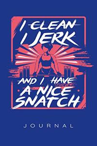 I Clean I Jerk I Have A Nice Snatch Journal