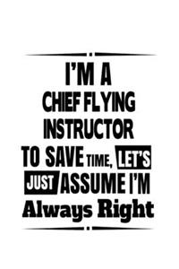 I'm A Chief Flying Instructor To Save Time, Let's Assume That I'm Always Right