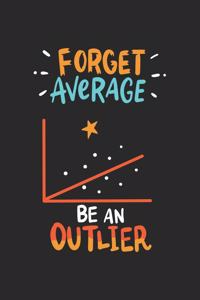 Forget Average Be An Outlier