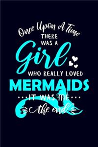 Once Upon A Time There Was A Girl Who Really Loved Mermaids It Was Me The End