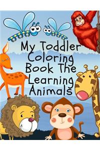 My Toddler Coloring Book The Learning Animals: Super Fun Animals Coloring Book For Kids, An Coloring Book Featuring Magnificent African Safari Animals, Adorable Animal Designs, Creative Art Activ