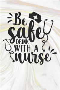 Be Safe Drink With A Nurse