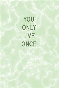 You Only Live Once