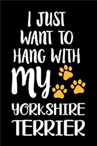 I Just Want To Hang With My Yorkshire terrier
