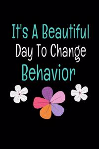 It's A Beautiful Day To Change Behavior: Behavior Analyst Notebook Gift For Board Certified Behavior Analysis BCBA Specialist, BCBA-D ABA BCaBA RBT (Dot Grid 120 Pages - 6" x 9")