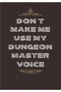 Don't Make Me Use My Dungeon Master Voice