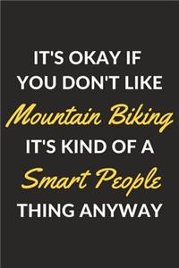 It's Okay If You Don't Like Mountain Biking It's Kind Of A Smart People Thing Anyway