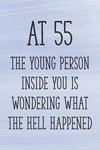 At 55 the Young Person Inside You is Wondering What the Hell Happened