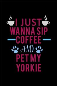 I just wanna Sip coffee and pet my Yorkie