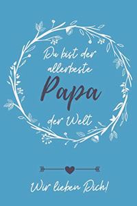 Du Bist Der Allerbeste Papa Der Welt Wir Lieben Dich!