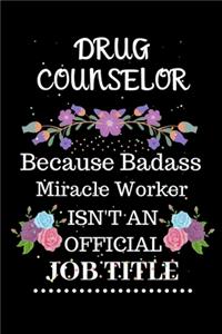 Drug counselor Because Badass Miracle Worker Isn't an Official Job Title: Lined Journal Notebook Gift for Drug counselor. Notebook / Diary / Thanksgiving & Christmas Gift For Drug counselor