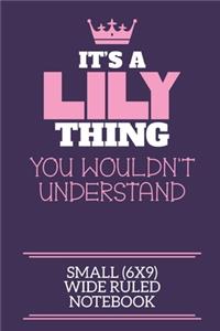 It's A Lily Thing You Wouldn't Understand Small (6x9) Wide Ruled Notebook
