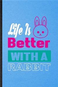 Life Is Better with a Rabbit