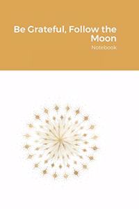 Be Grateful, Follow the Moon