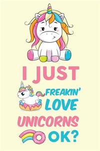 I Just Freakin' Love Unicorns Ok?