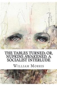 The Tables Turned; or, Nupkins Awakened. A Socialist Interlude