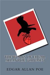 The Works of Edgar Allan Poe. Volume 4