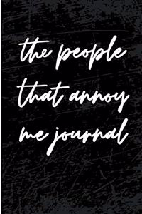 The People That Annoy Me Journal