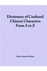 Dictionary of Confused Chinese Characters From A to Z
