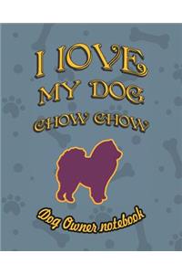 I Love My Dog Chow Chow - Dog Owner Notebook