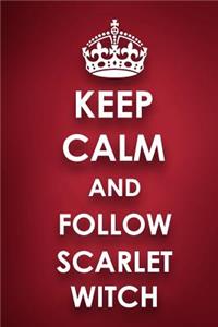 Keep Calm And Follow Scarlet Witch