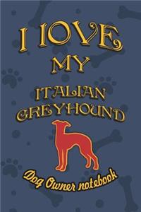 I Love My Italian Greyhound - Dog Owner Notebook