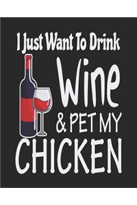 I Just Want to Drink Wine & Pet My Chicken