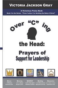 Over "c" Ing the Head: Prayers of Support for Leadership