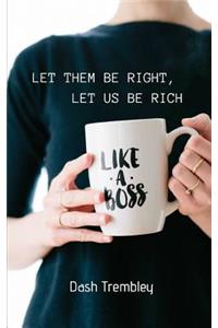 Let Them Be Right, Let Us Be Rich