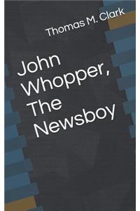 John Whopper, the Newsboy