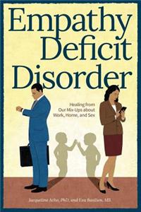 Empathy Deficit Disorder: Healing from Our Mix-Ups about Work, Home, and Sex