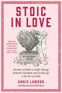 Stoic in Love: Ancient Wisdom to Help You Navigate Love's Life Cycles - From Dating to Boredom to Breakup and Around Again