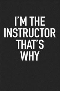 I'm the Instructor That's Why