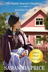 The Amish Deacon's Daughter LARGE PRINT: Amish Romance