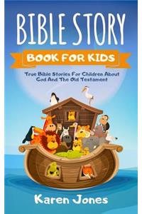 Bible Story Book for Kids: True Bible Stories for Children about the Old Testament Every Christian Child Should Know